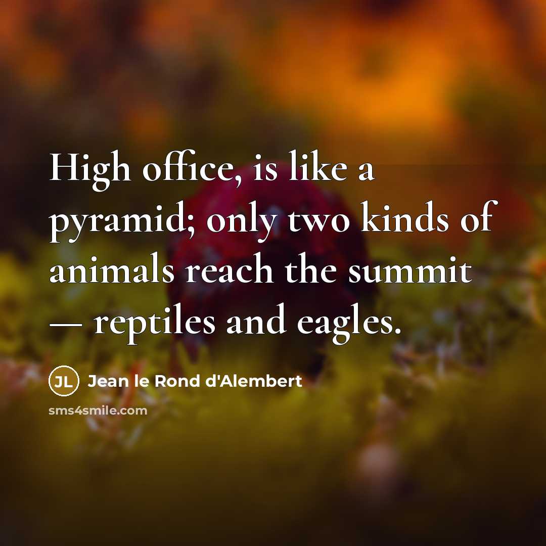 “High office, is like a pyramid; only two kinds of…” quote by Jean le Rond d'Alembert