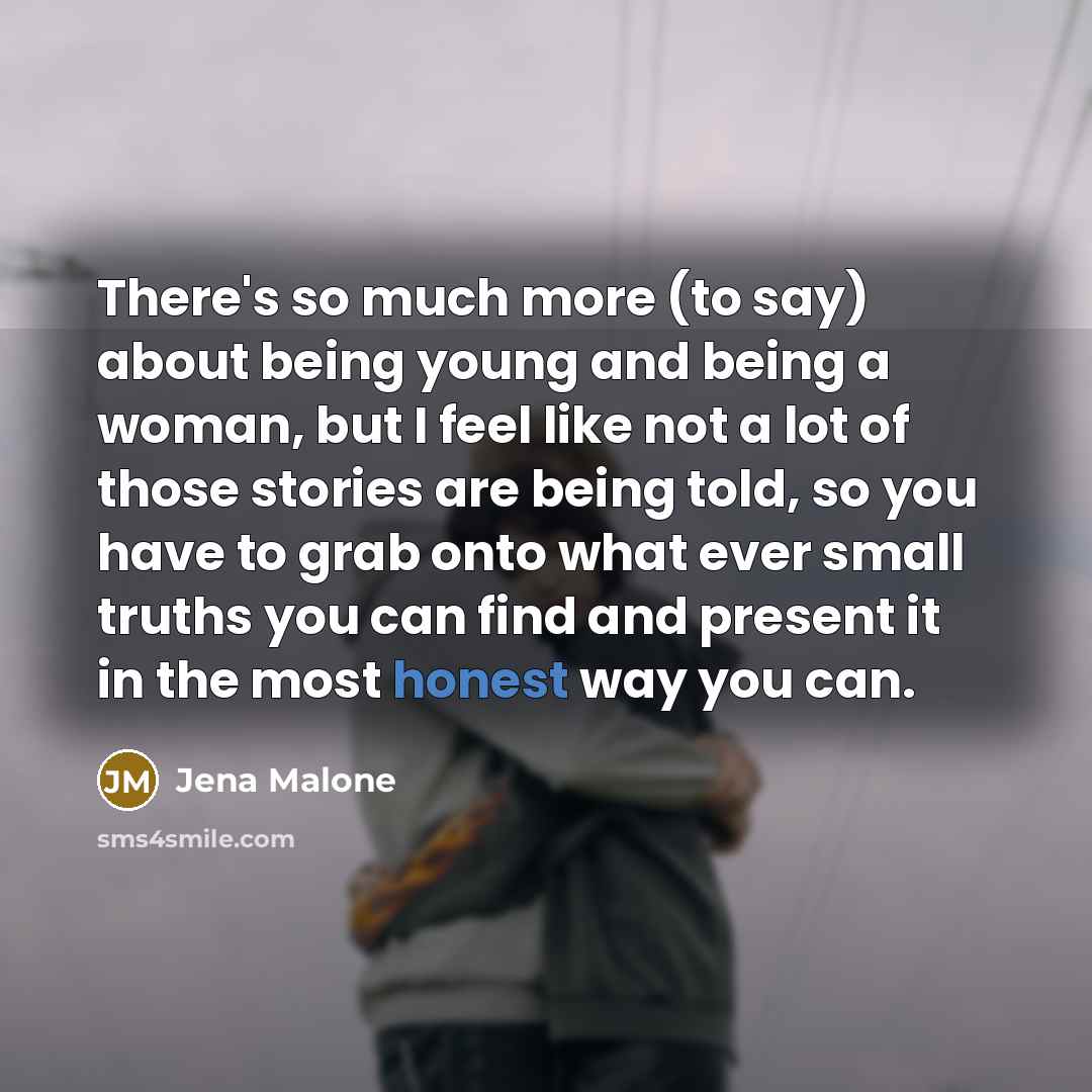 “There's so much more (to say) about being young and…” quote by Jena Malone