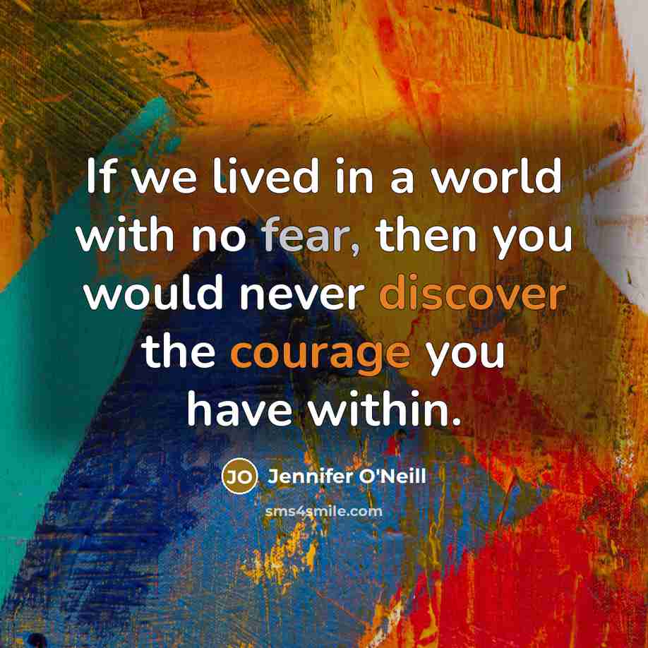 “If we lived in a world with no fear, then…” quote by Jennifer O'Neill