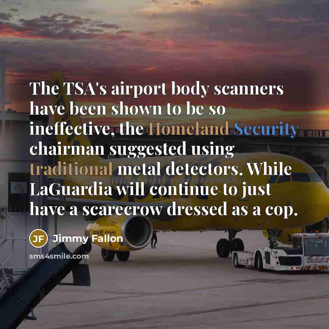 “The TSA's airport body scanners have been shown to be…” quote by Jimmy Fallon