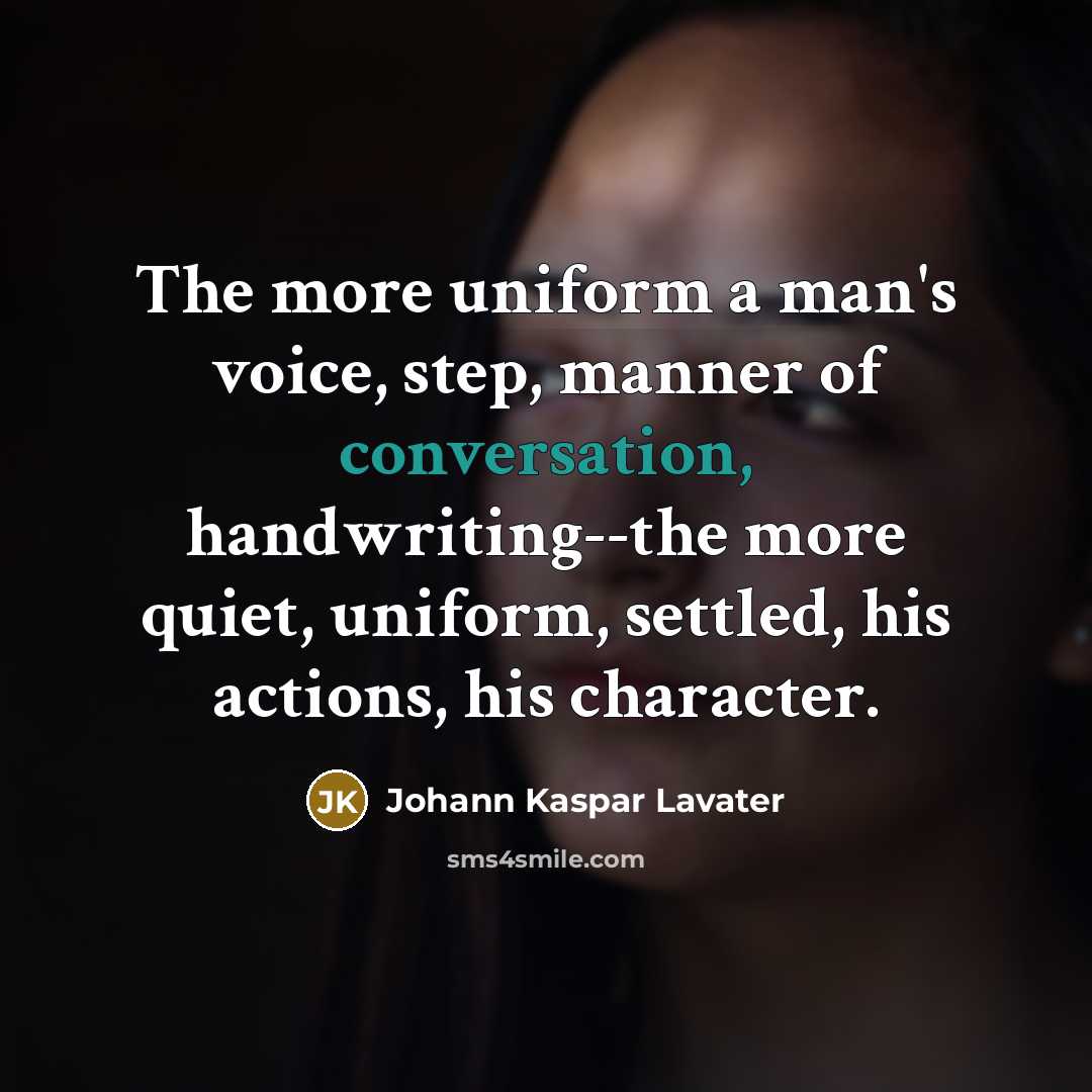 “The more uniform a man's voice, step, manner of conversation,…” quote by Johann Kaspar Lavater