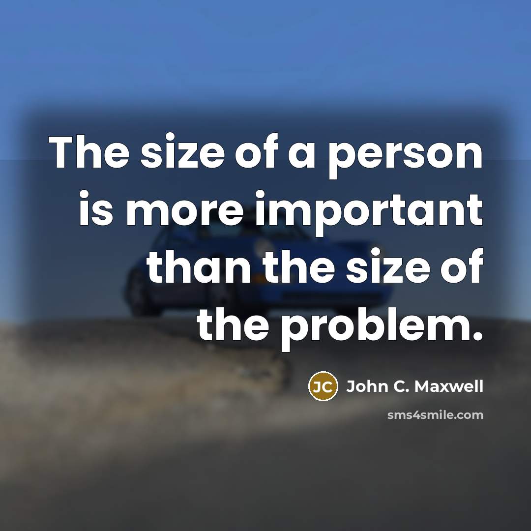 “The size of a person is more important than the…” quote by John C. Maxwell