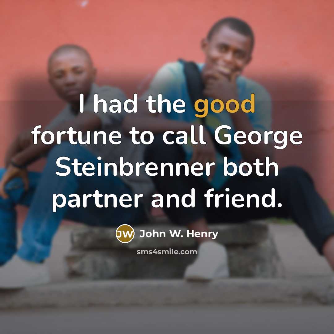 “I had the good fortune to call George Steinbrenner both…” quote by John W. Henry