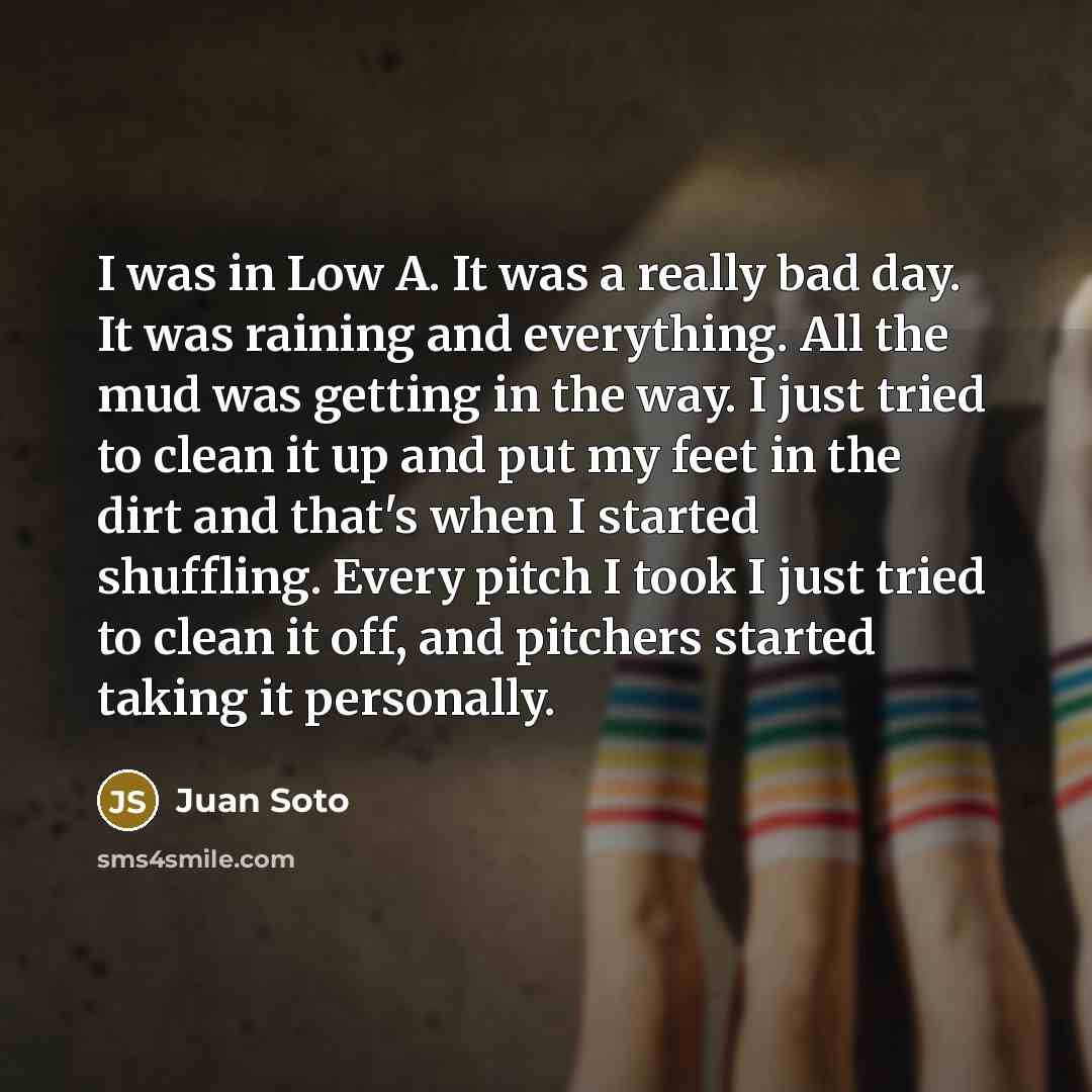 “I was in Low A. It was a really bad…” quote by Juan Soto