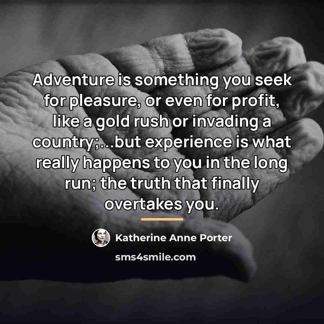 “Adventure is something you seek for pleasure, or even for…” quote by Katherine Anne Porter
