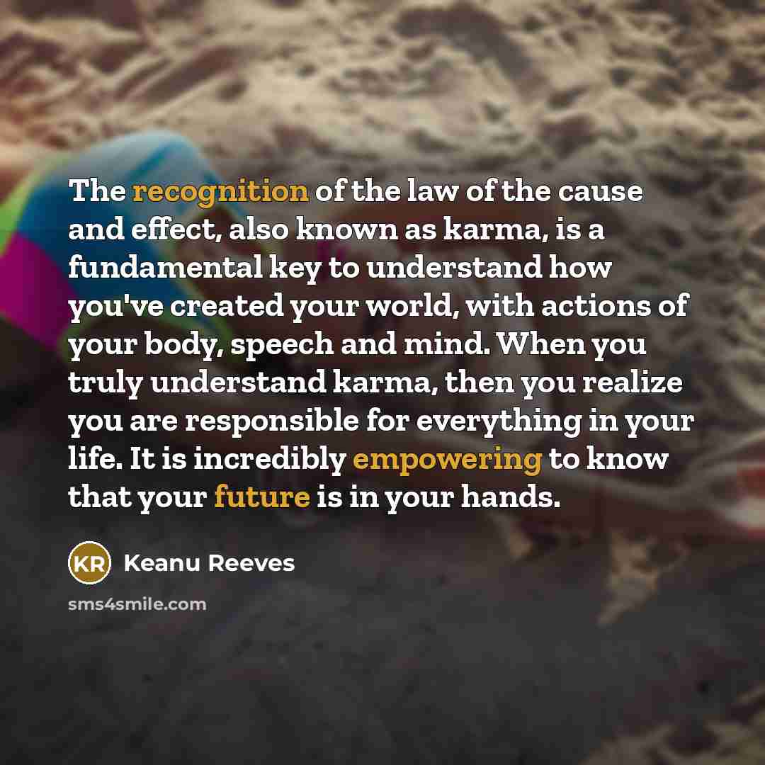 “The recognition of the law of the cause and effect,…” quote by Keanu Reeves