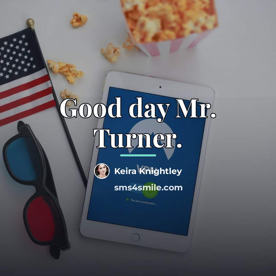 “Good day Mr. Turner.…” quote by Keira Knightley