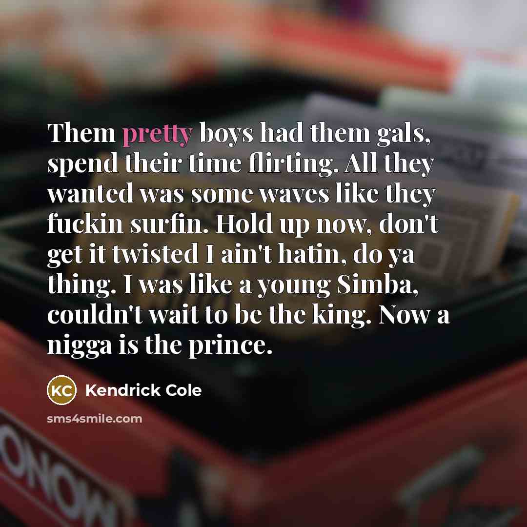 “Them pretty boys had them gals, spend their time flirting.…” quote by Kendrick Cole