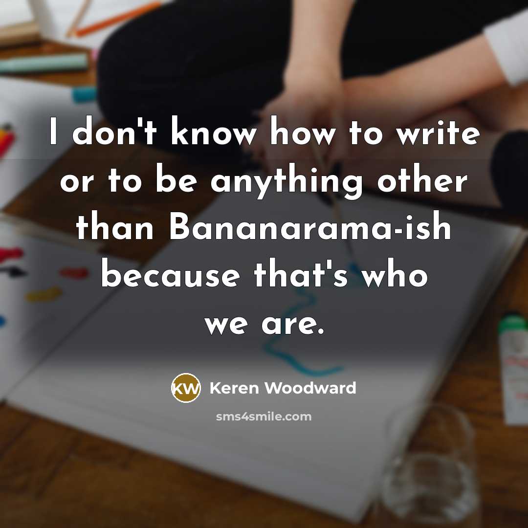 “I don't know how to write or to be anything…” quote by Keren Woodward