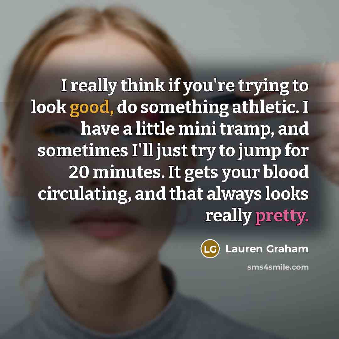 “I really think if you're trying to look good, do…” quote by Lauren Graham