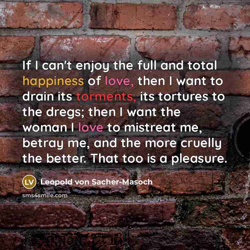 “If I can't enjoy the full and total happiness of…” quote by Leopold von Sacher-Masoch