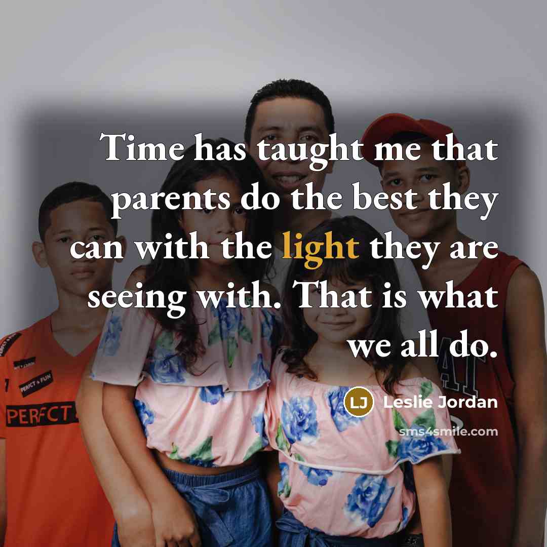 “Time has taught me that parents do the best they…” quote by Leslie Jordan