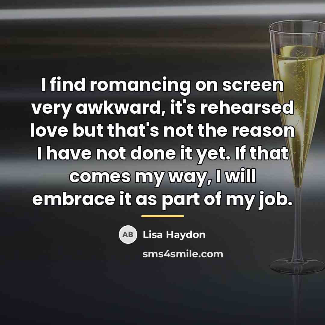 “I find romancing on screen very awkward, it's rehearsed love…” quote by Lisa Haydon