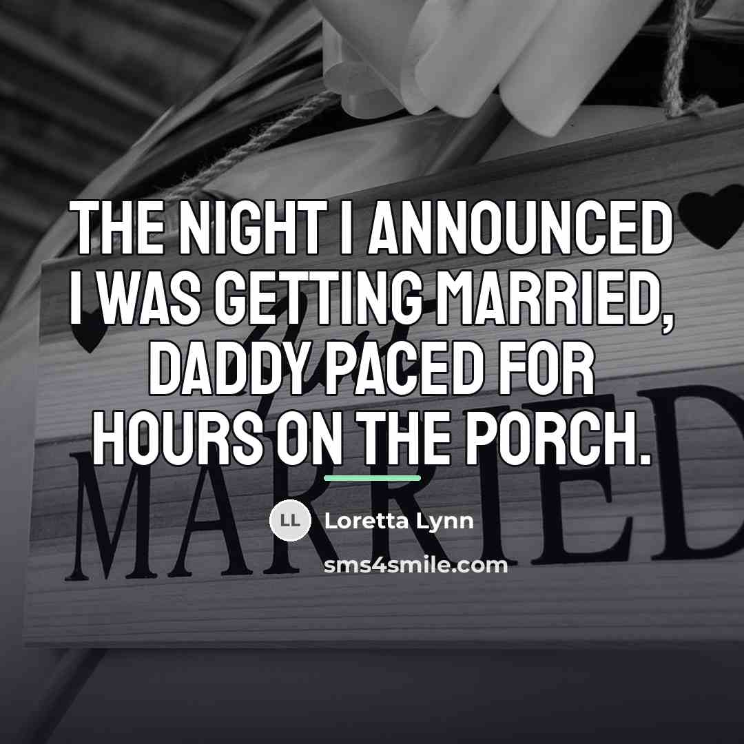 “The night I announced I was getting married, Daddy paced…” quote by Loretta Lynn