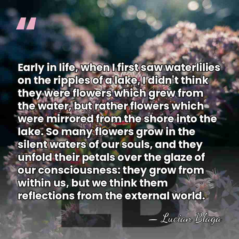 Early in life, when I first saw waterlilies on the ripples of&hellip; - Lucian Blaga