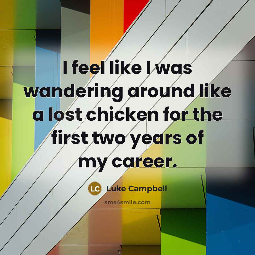 “I feel like I was wandering around like a lost…” quote by Luke Campbell