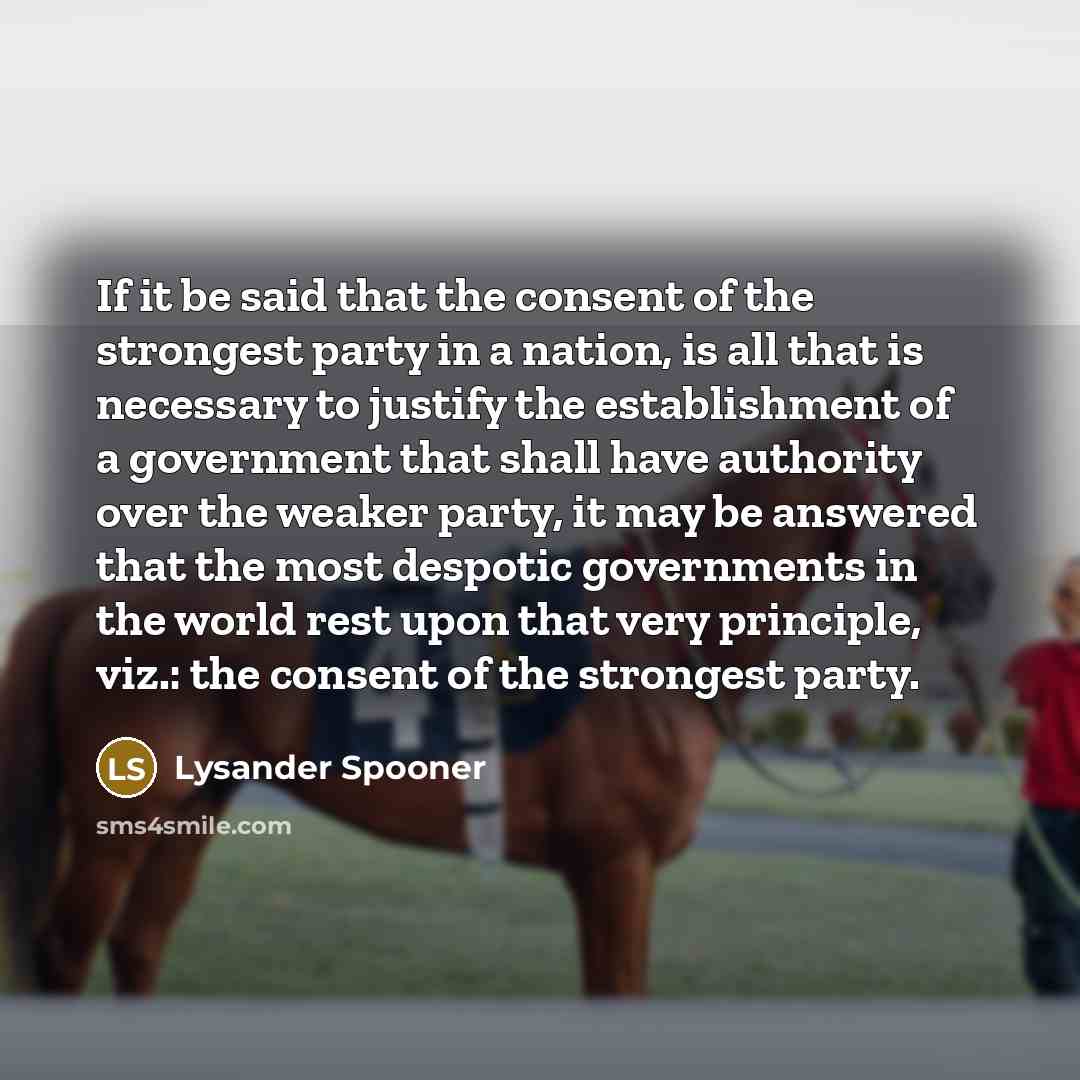 “If it be said that the consent of the strongest…” quote by Lysander Spooner