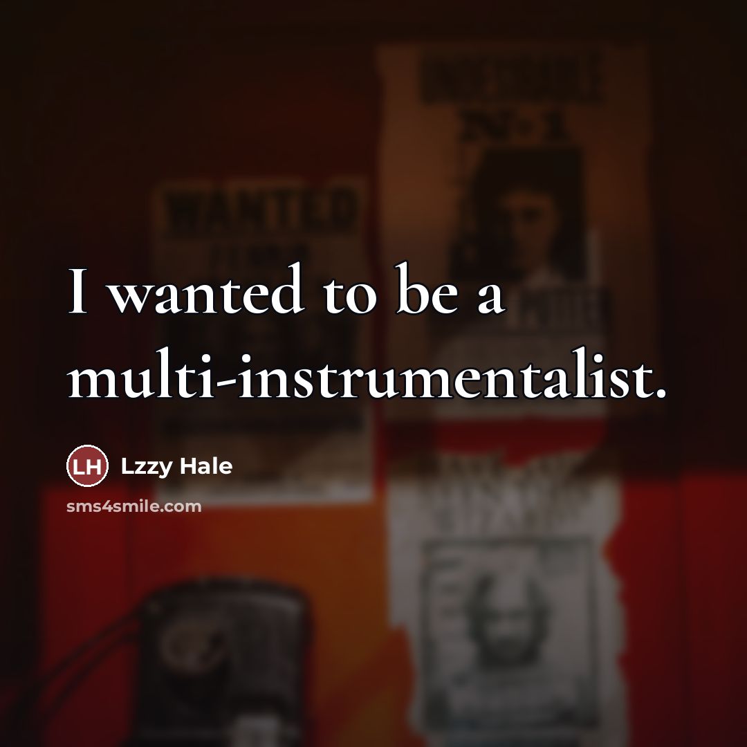 “I wanted to be a multi-instrumentalist.…” quote by Lzzy Hale