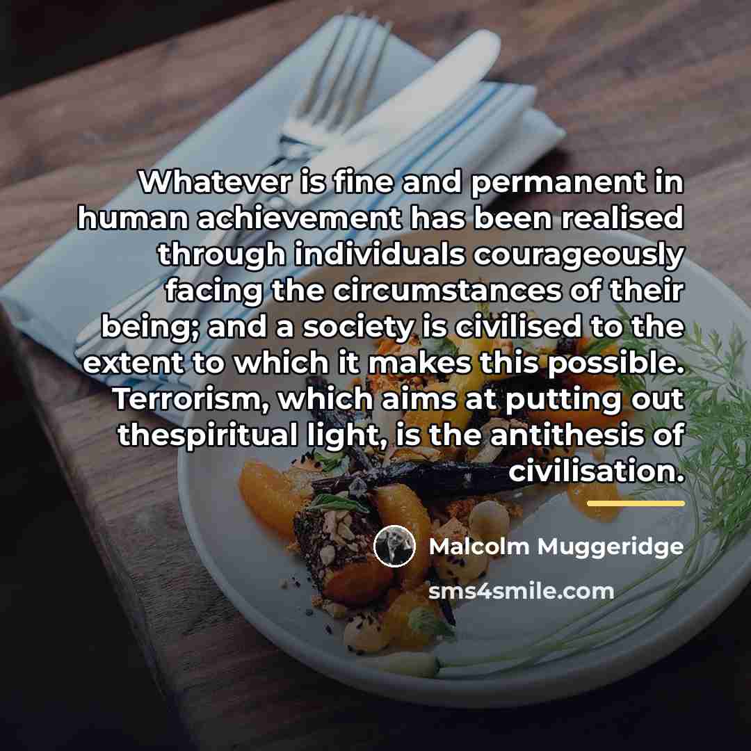 “Whatever is fine and permanent in human achievement has been…” quote by Malcolm Muggeridge