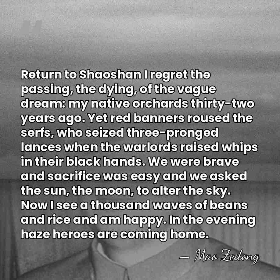 Return to Shaoshan I regret the passing, the dying, of the vague&hellip; - Mao Zedong