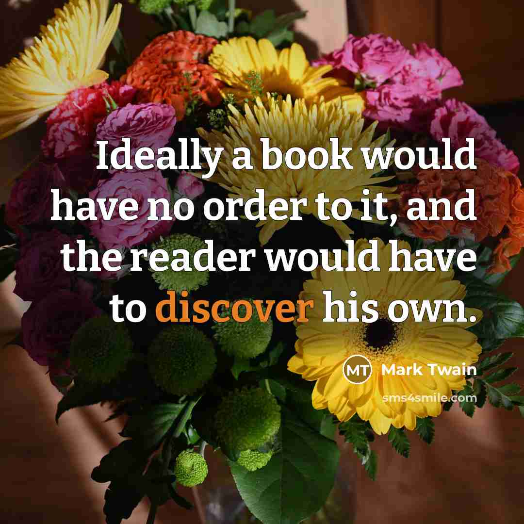 “Ideally a book would have no order to it, and…” quote by Mark Twain