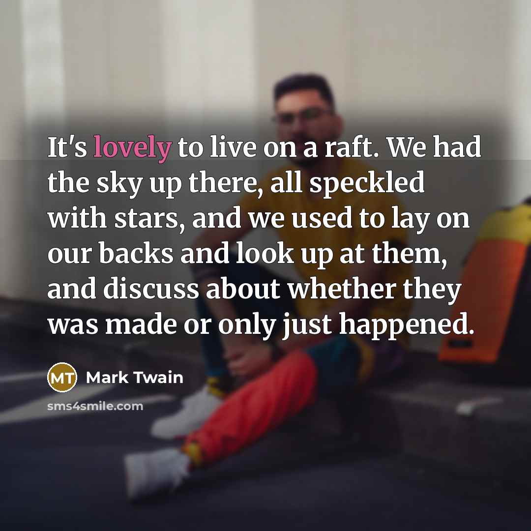 “It's lovely to live on a raft. We had the…” quote by Mark Twain