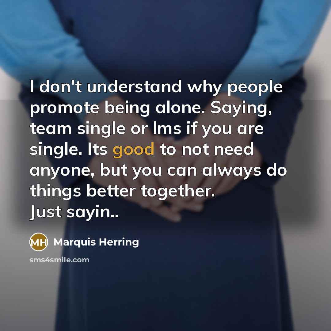 “I don't understand why people promote being alone. Saying, team…” quote by Marquis Herring