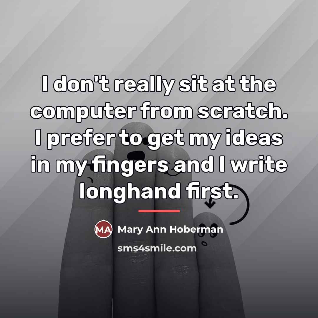 “I don't really sit at the computer from scratch. I…” quote by Mary Ann Hoberman