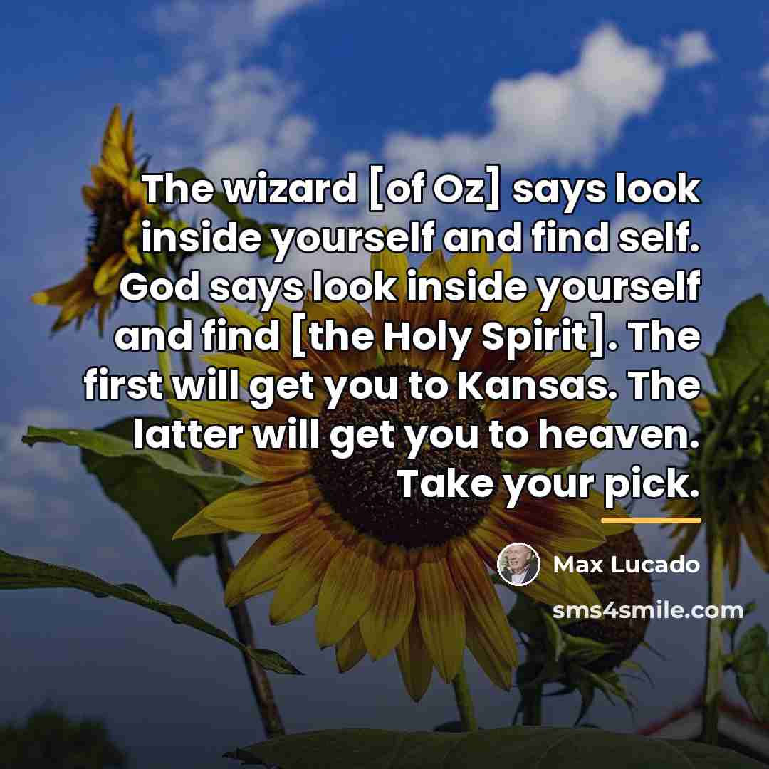 “The wizard [of Oz] says look inside yourself and find…” quote by Max Lucado