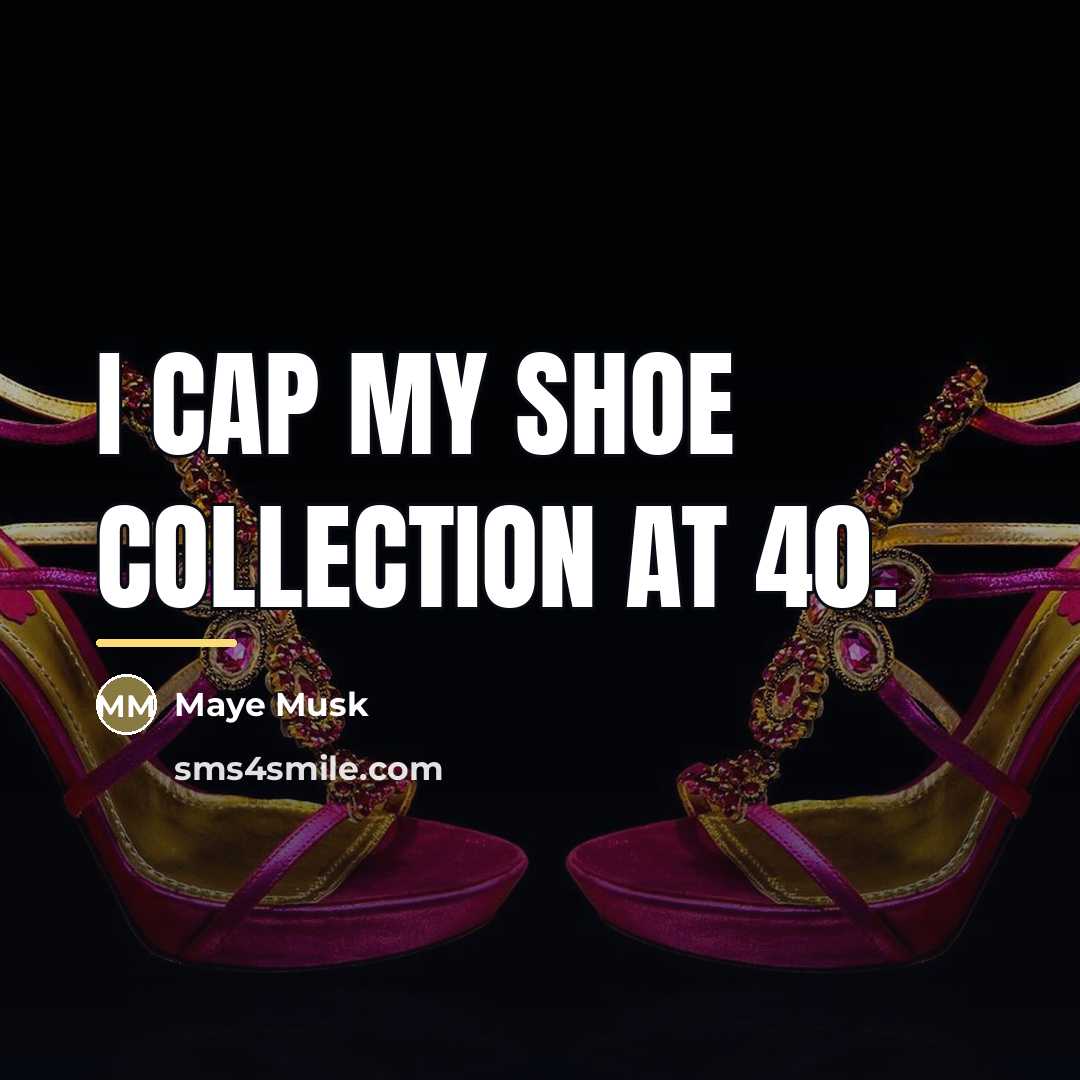 “I cap my shoe collection at 40.…” quote by Maye Musk