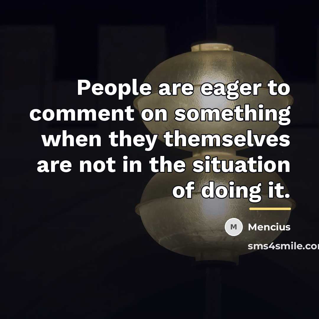 “People are eager to comment on something when they themselves…” quote by Mencius