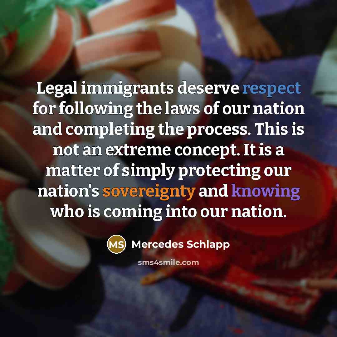 “Legal immigrants deserve respect for following the laws of our…” quote by Mercedes Schlapp