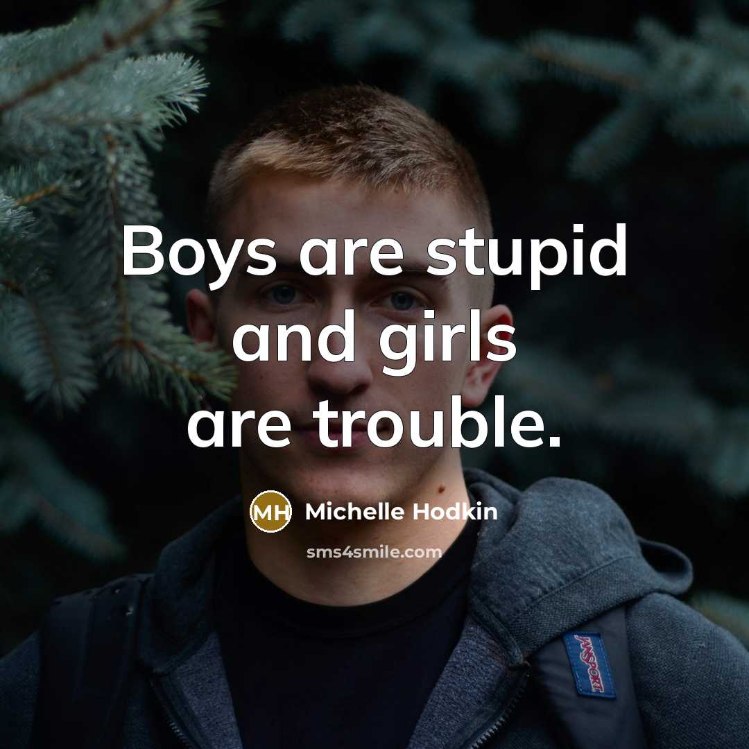 “Boys are stupid and girls are trouble.…” quote by Michelle Hodkin