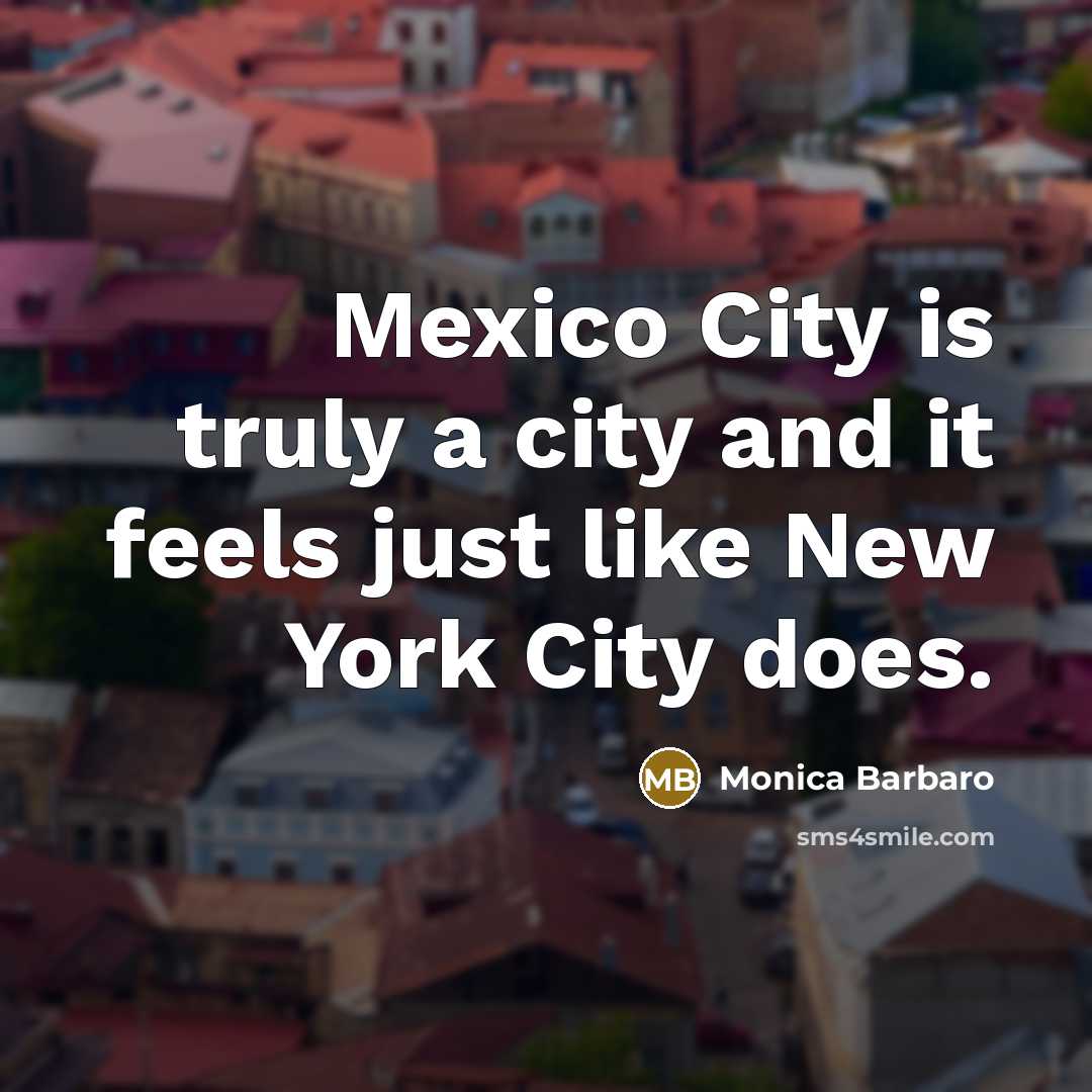 “Mexico City is truly a city and it feels just…” quote by Monica Barbaro