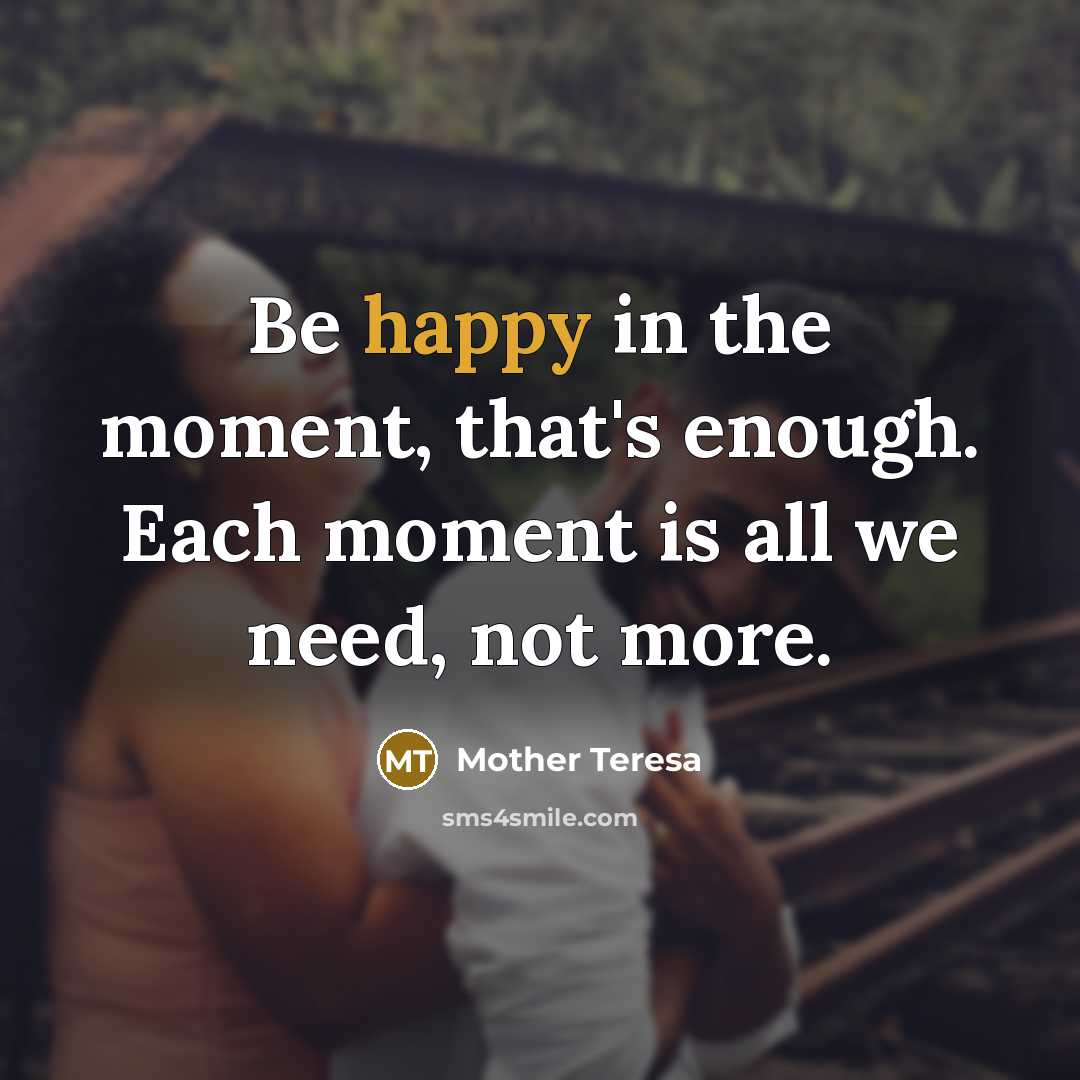 “Be happy in the moment, that's enough. Each moment is…” quote by Mother Teresa