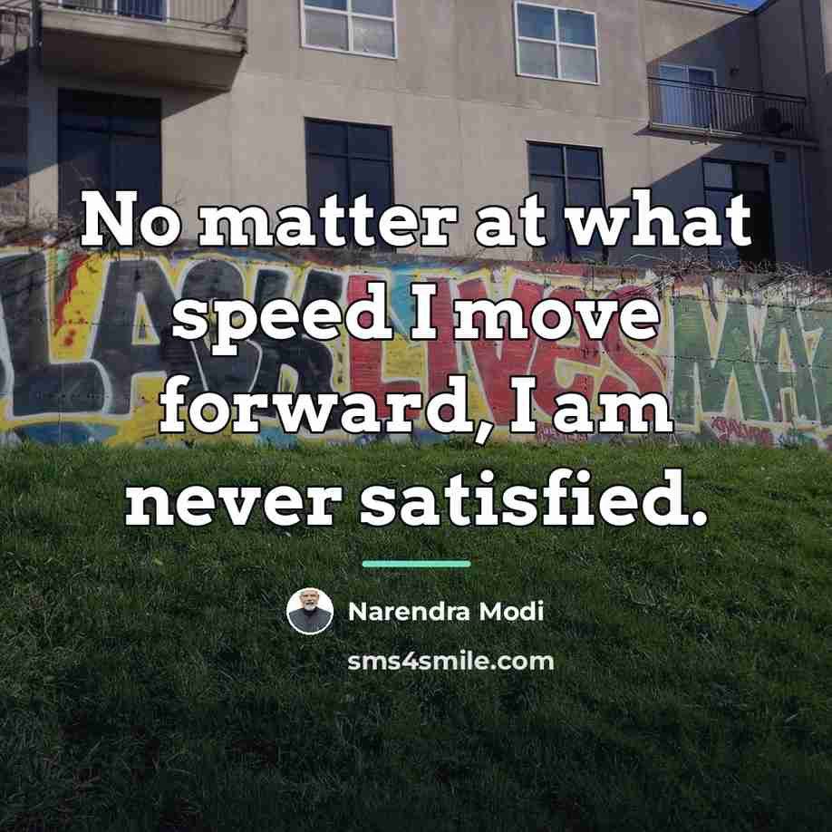 “No matter at what speed I move forward, I am…” quote by Narendra Modi