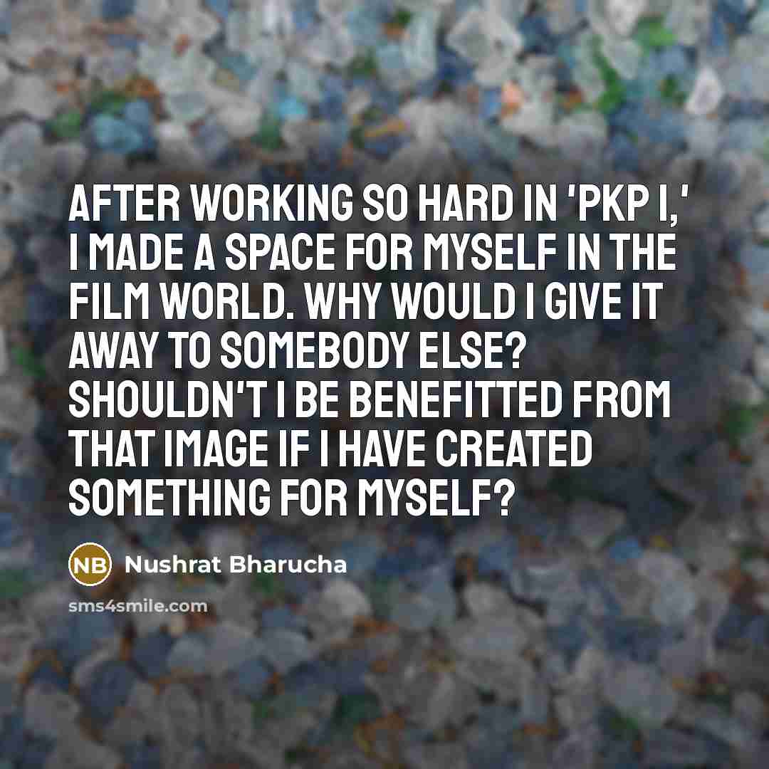 “After working so hard in 'PKP 1,' I made a…” quote by Nushrat Bharucha