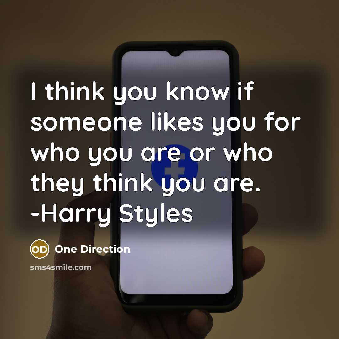 “I think you know if someone likes you for who you are or who they think you are. -Harry Styles” quote by One Direction