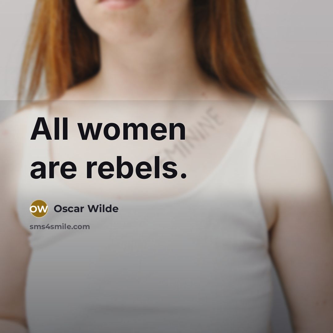 “All women are rebels.” quote by Oscar Wilde