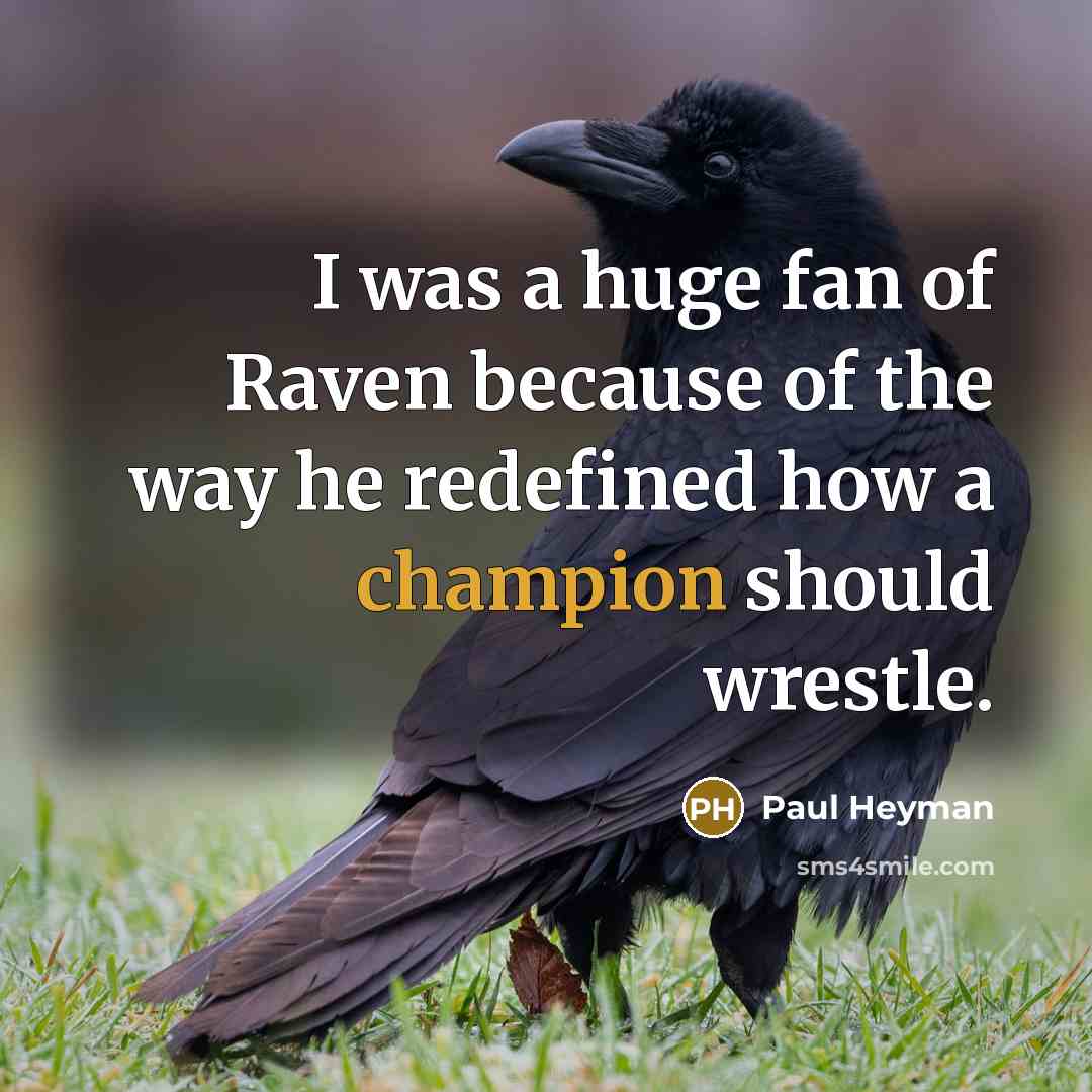 “I was a huge fan of Raven because of the…” quote by Paul Heyman