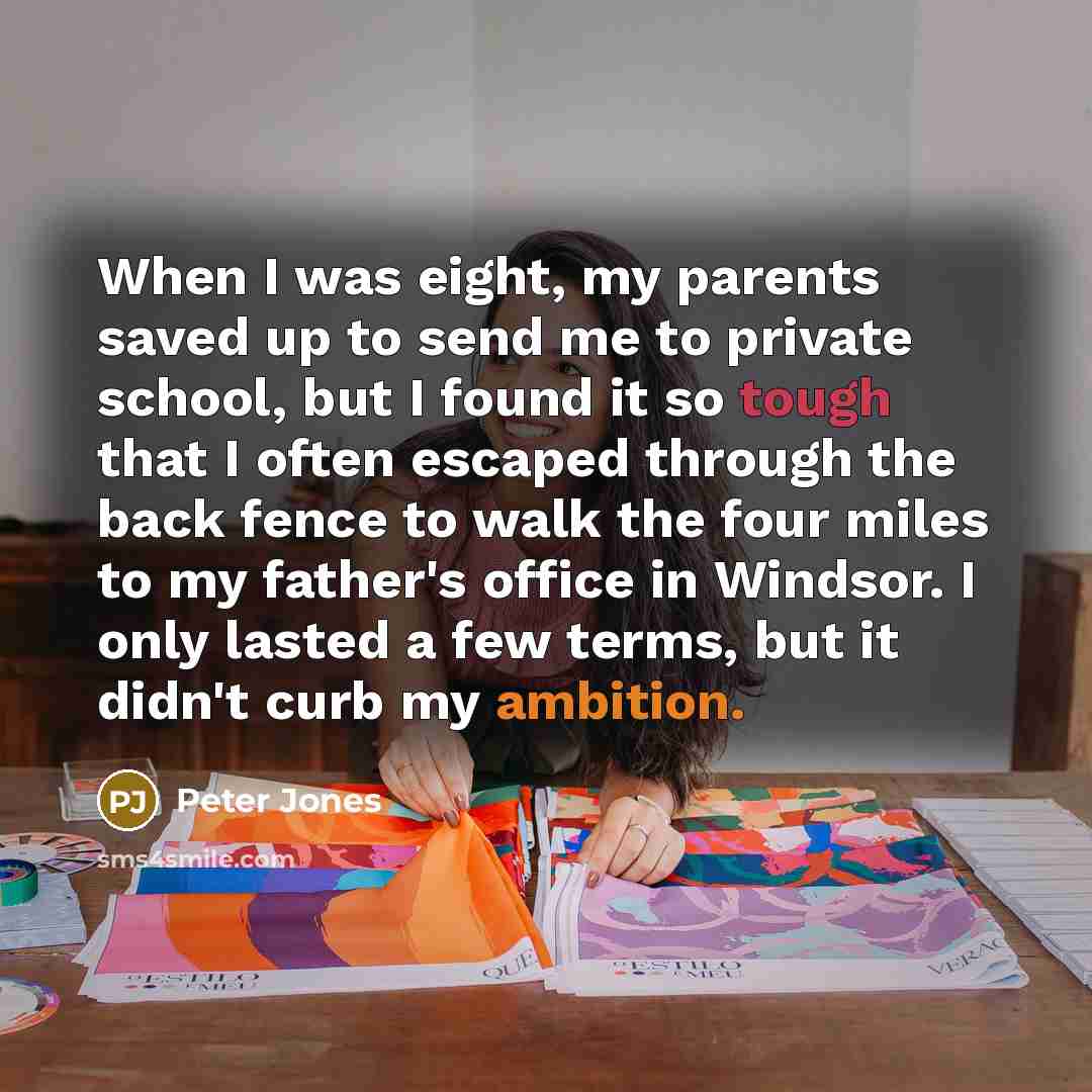 “When I was eight, my parents saved up to send…” quote by Peter Jones