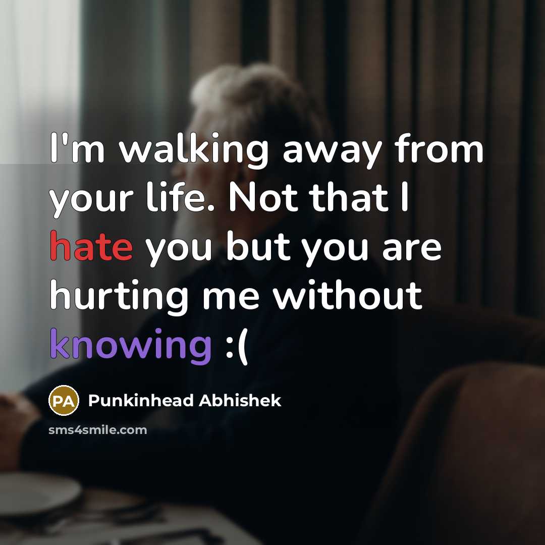“I'm walking away from your life. Not that I hate…” quote by Punkinhead Abhishek