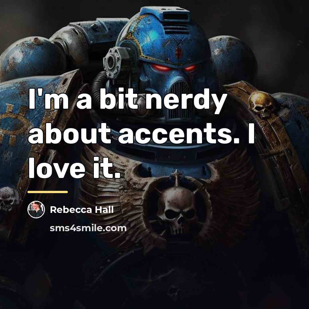 “I'm a bit nerdy about accents. I love it.…” quote by Rebecca Hall