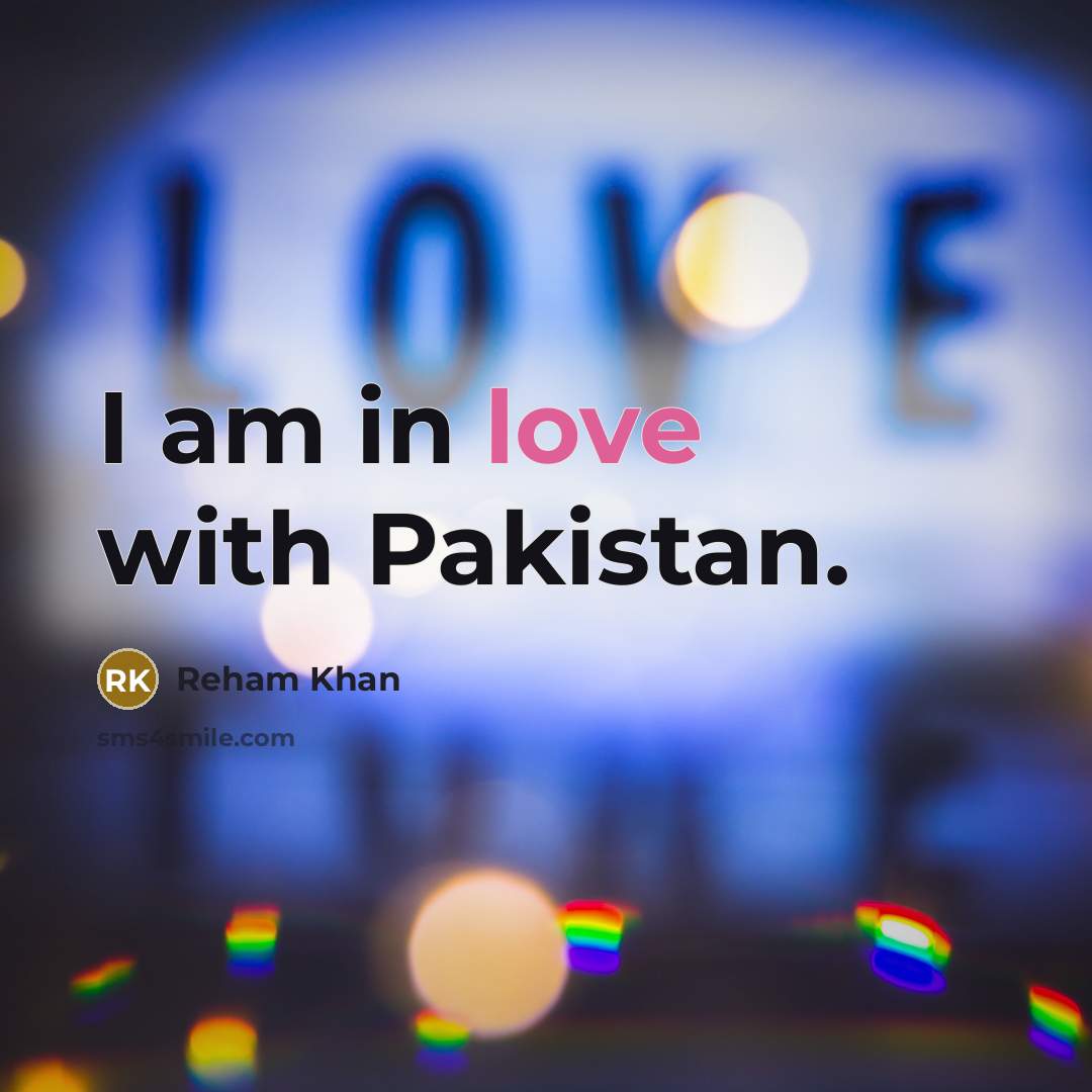 “I am in love with Pakistan.…” quote by Reham Khan