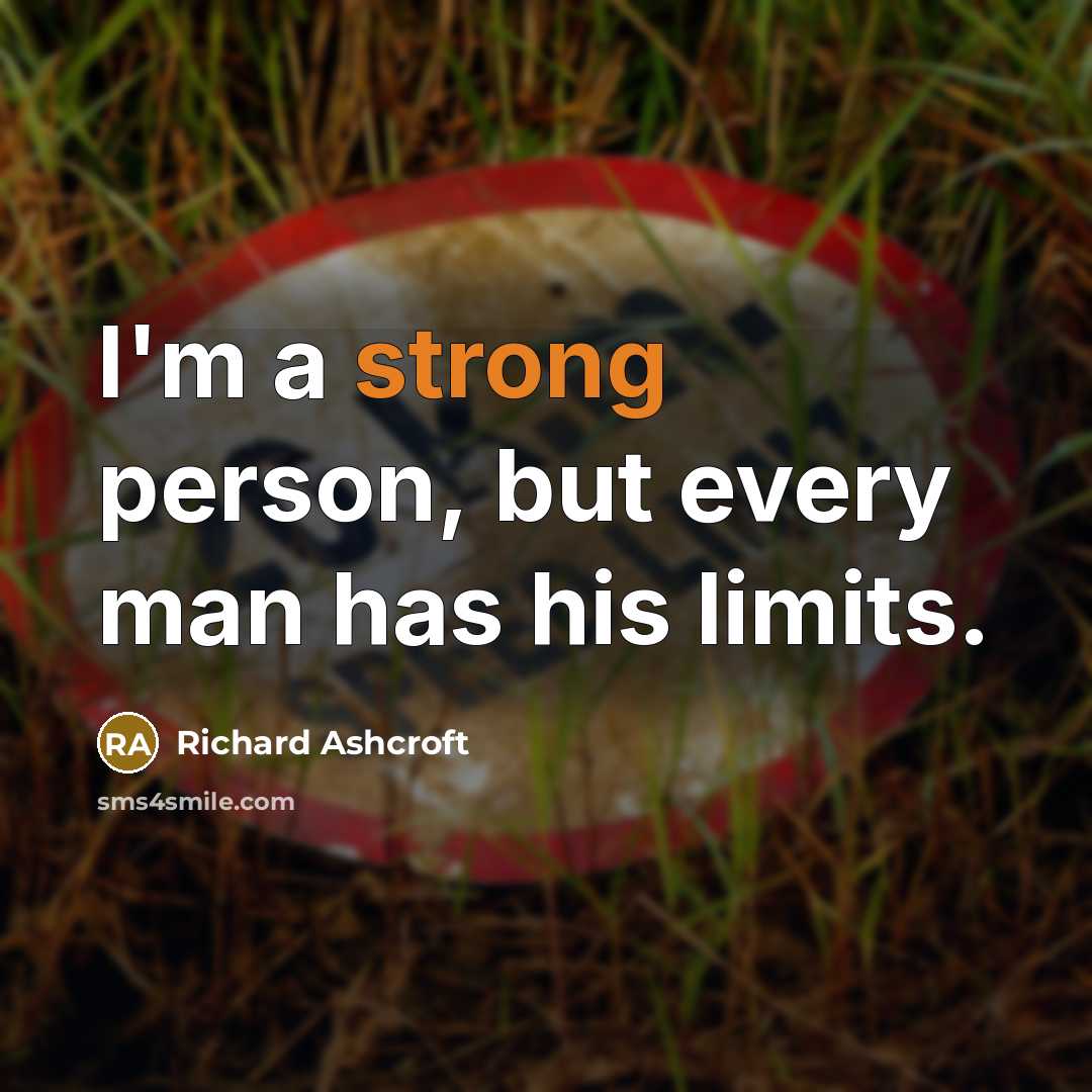 “I'm a strong person, but every man has his limits.…” quote by Richard Ashcroft