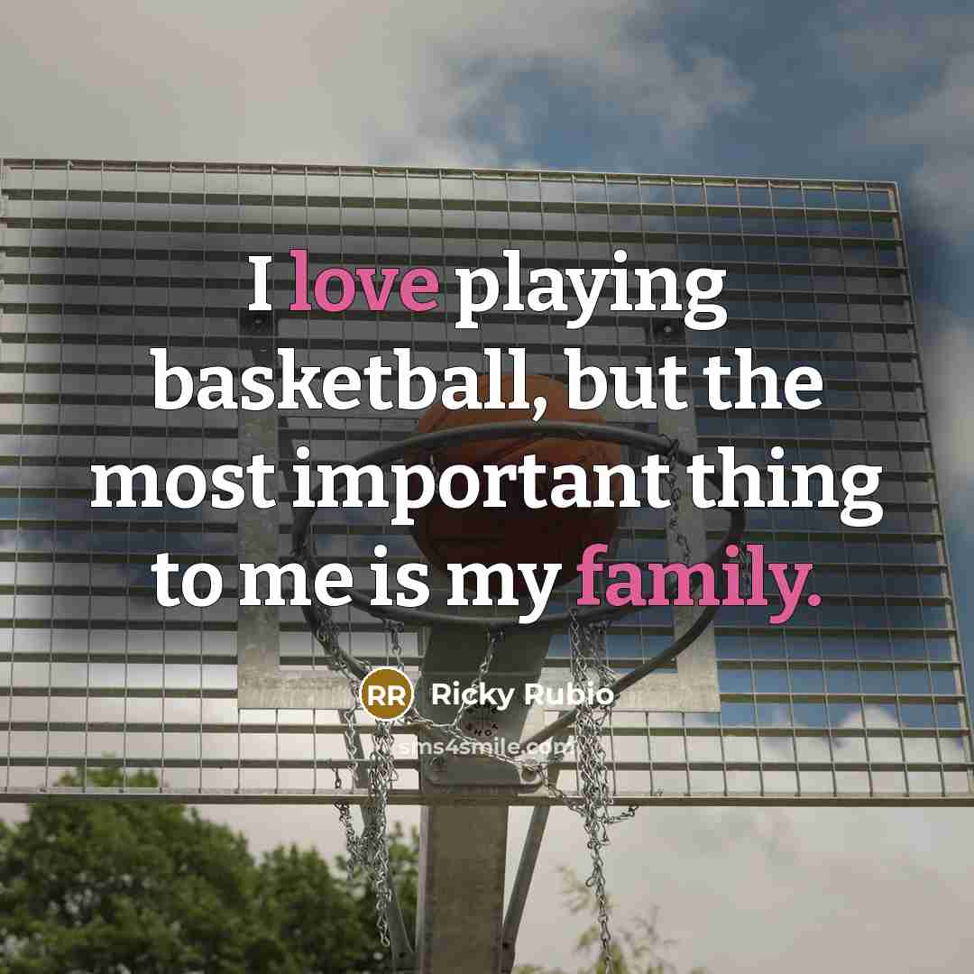 “I love playing basketball, but the most important thing to…” quote by Ricky Rubio