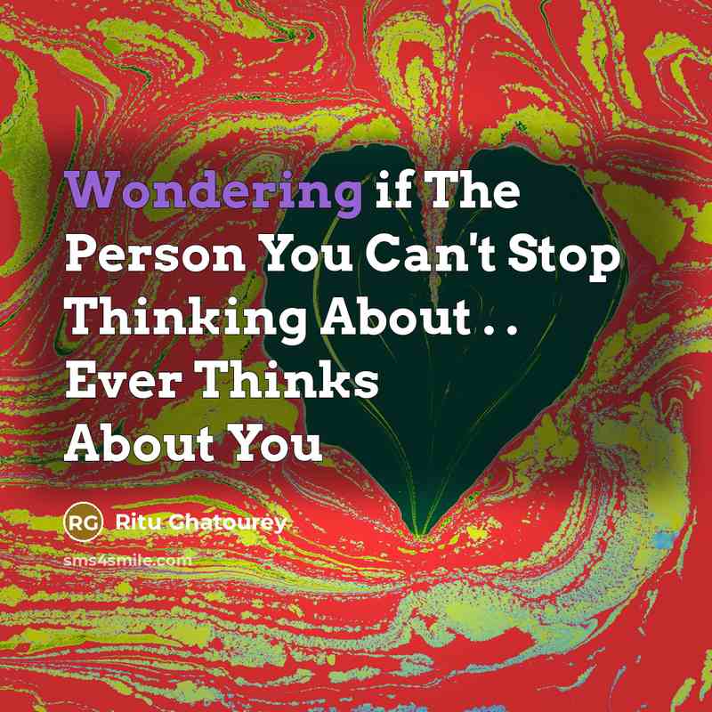 “Wondering if The Person You Can't Stop Thinking About .…” quote by Ritu Ghatourey