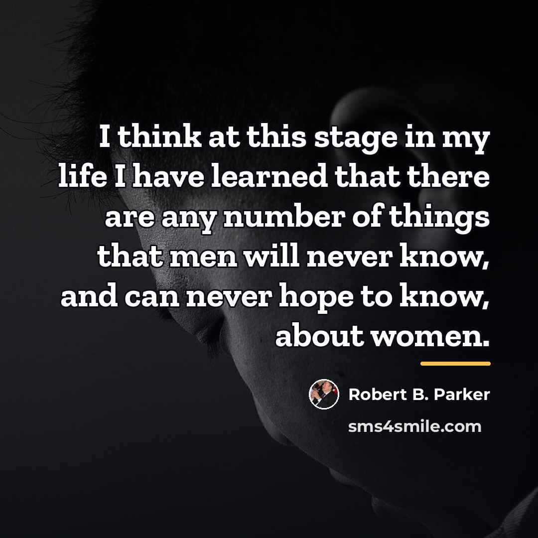 “I think at this stage in my life I have…” quote by Robert B. Parker