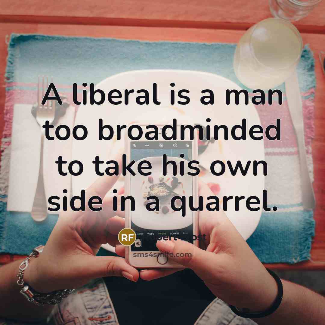 “A liberal is a man too broadminded to take his…” quote by Robert Frost