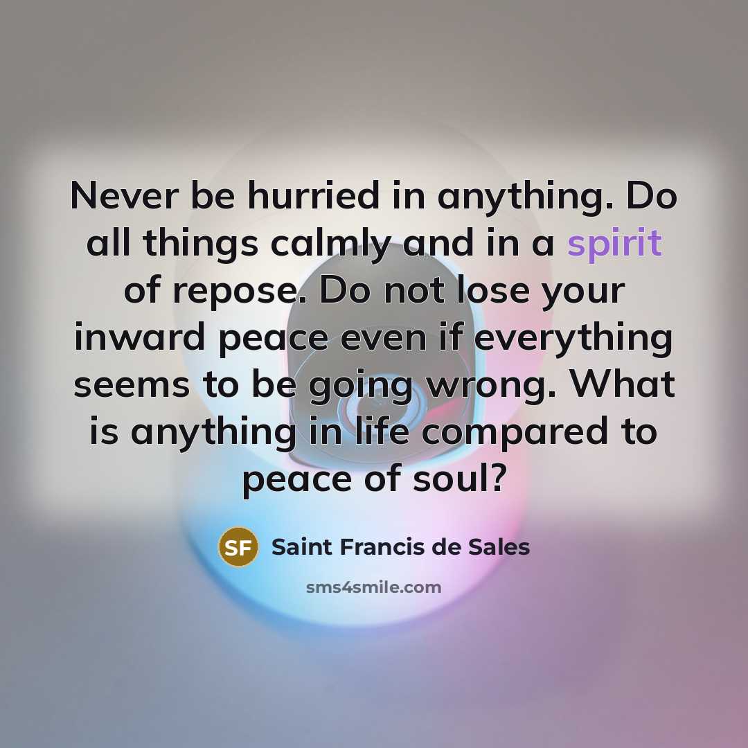 “Never be hurried in anything. Do all things calmly and…” quote by Saint Francis de Sales